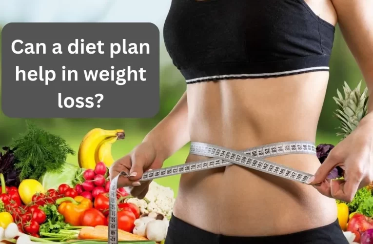 Can a Diet Plan Help in Weight Loss?