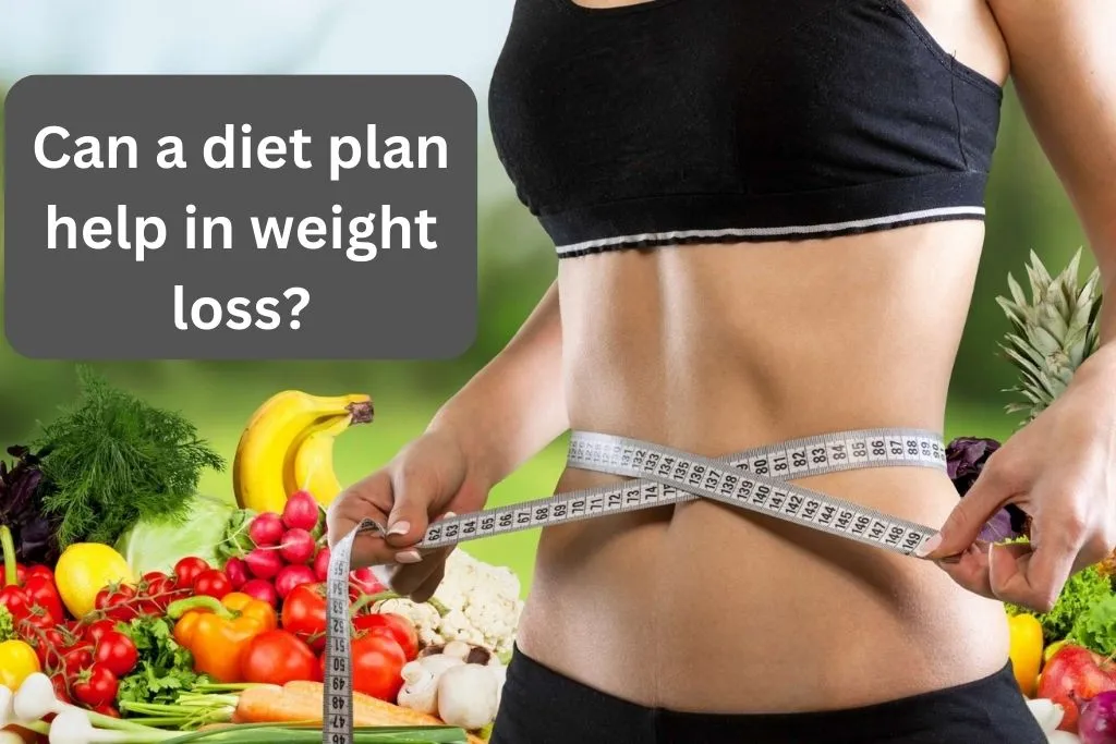 Can a diet plan help in weight loss?