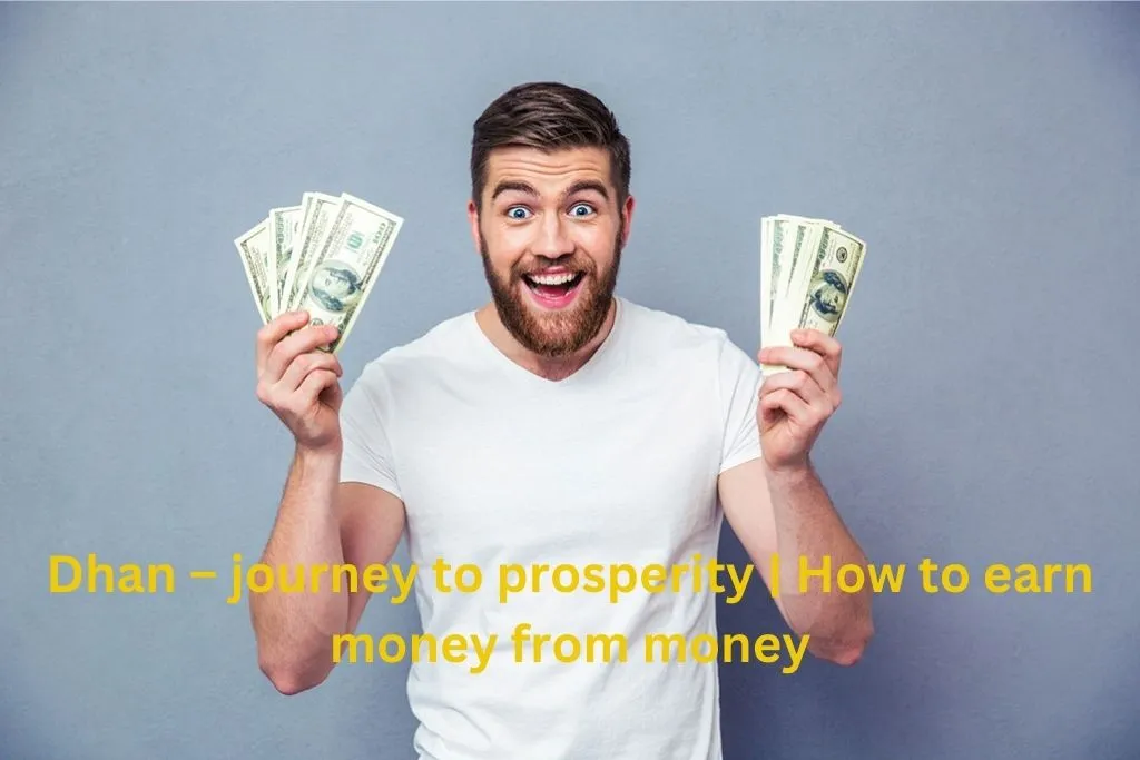 Dhan – journey to prosperity | How to earn money from money