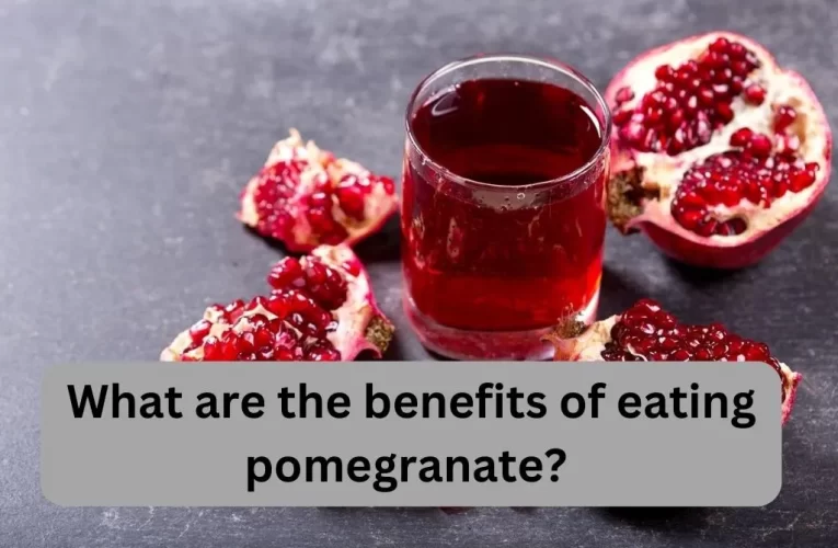 What are the Benefits of Eating Pomegranate?