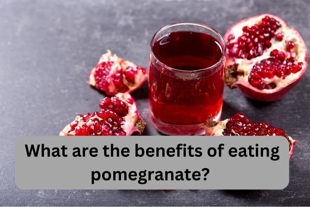 What are the benefits of eating pomegranate?