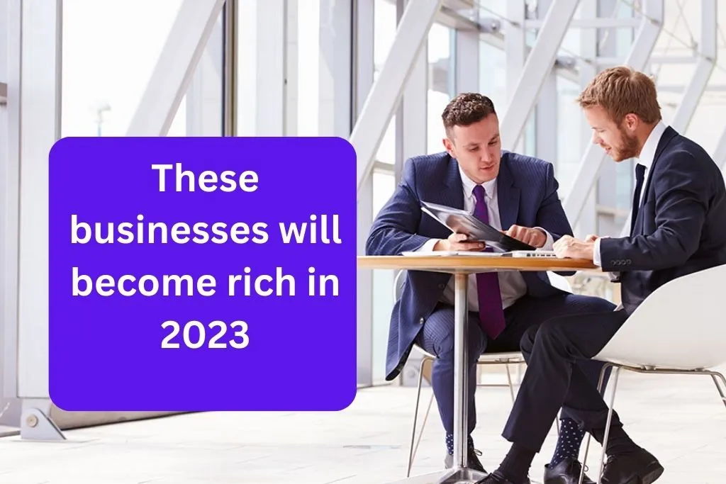 These businesses will become rich in 2023
