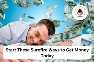 start these surefire ways to get money today